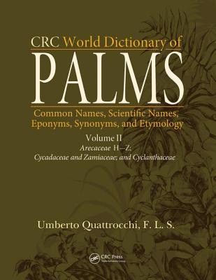 Read Online CRC World Dictionary of Palms: Common Names, Scientific Names, Eponyms, Synonyms, and Etymologyn - Umberto Quattrocchi | ePub
