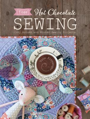 Read Tilda Hot Chocolate Sewing: Cozy Autumn and Winter Sewing Projects - Tone Finnanger | PDF