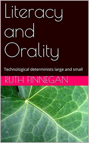 Download Literacy and Orality: Technological determinists large and small (THE SECRET WAYS OF HUMAN COMMUNICATING Book 2) - Ruth Finnegan file in ePub