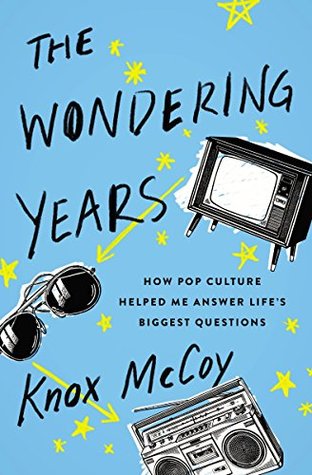 Full Download The Wondering Years: How Pop Culture Helped Me Answer Life’s Biggest Questions - Knox McCoy | ePub