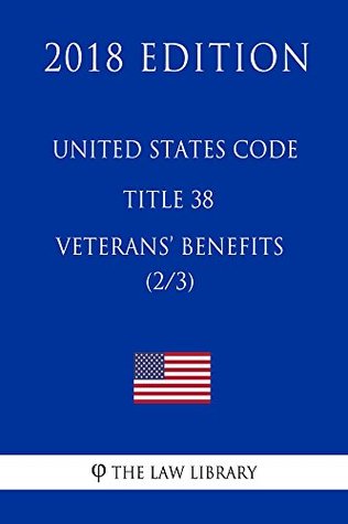 Download United States Code - Title 38 - Veterans Benefits (2/3) (2018 Edition) - The Law Library | PDF
