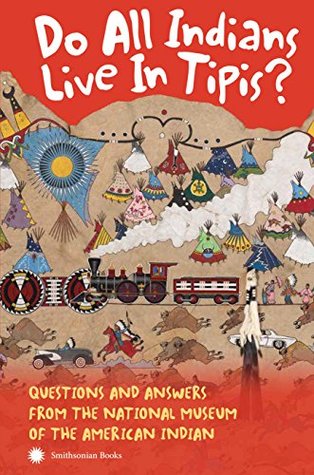 Read Online Do All Indians Live in Tipis? Second Edition: Questions and Answers from the National Museum of the American Indian - NMAI file in PDF