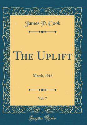 Read Online The Uplift, Vol. 7: March, 1916 (Classic Reprint) - James P. Cook file in ePub