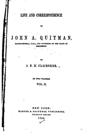 Download Life and Correspondence of John A. Quitman, Major-General, U.S.A., and Governor of the State of Mississippi - Vol. II - J.F.H. Claiborne file in PDF