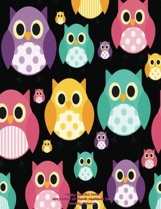 Full Download Happy Colorful Owls 2017-2018 18 Month Academic Year Monthly Planner (2018 Cute Planners) (Volume 100) -  | ePub