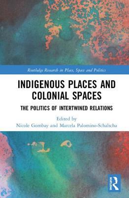 Download Indigenous Places and Colonial Spaces: The Politics of Intertwined Relations - Nicole Gombay file in PDF
