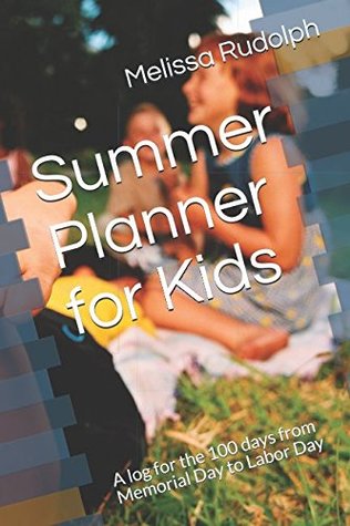 Read Online Summer Planner for Kids: A log for the 100 days from Memorial Day to Labor Day - Melissa Rudolph | ePub