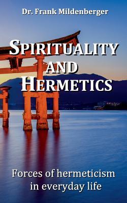 Read Online Spirituality and Hermetics: Forces of hermeticism in everyday life - Frank Mildenberger file in ePub