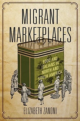 Download Migrant Marketplaces: Food and Italians in North and South America - Elizabeth Zanoni file in ePub