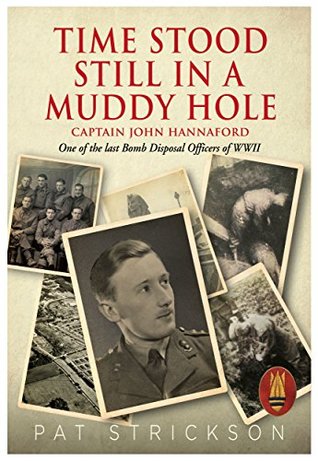 Download Time Stood Still In A Muddy Hole: Captain John Hannaford - One of the last Bomb Disposal Officers of WWII - Pat Strickson | ePub