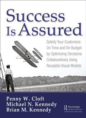 Read Online Success Is Assured: Satisfy Your Customers on Time and on Budget by Optimizing Decisions Collaboratively Using Reusable Visual Models - Penny W Cloft | PDF