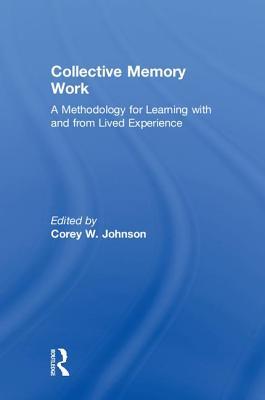 Full Download Collective Memory Work: A Methodology for Learning with and from Lived Experience - Corey W Johnson | PDF