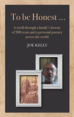 Read To be Honest : A stroll through a family’s history of 200 years and a personal journey across the world - Joe Kelly | ePub