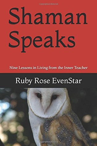 Full Download Shaman Speaks: Nine Lessons in Living from the Inner Teacher - Ruby Rose EvenStar file in PDF