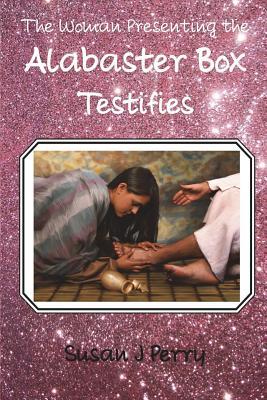 Read The Woman Presenting the Alabaster Box Testifies - Susan J Perry | PDF