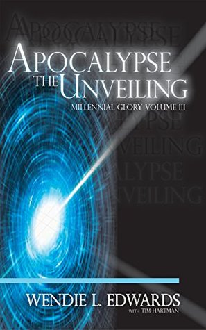 Read Apocalypse the Unveiling (Millennial Glory Book 3) - Wendie L. Edwards file in ePub