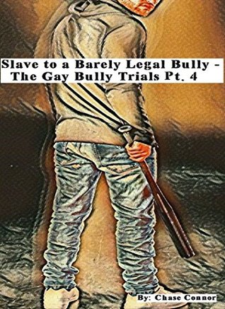 Full Download Slave to a Barely Legal Bully: The Gay Bully Trials Pt. 4 - Chasey Connor file in PDF