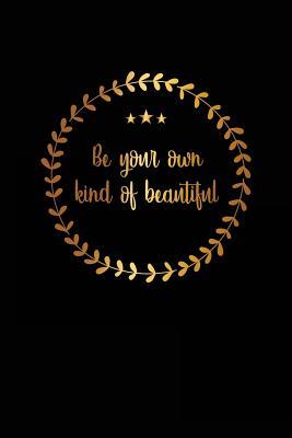 Read Be Your Own Kind of Beautiful: Motivational Journal 120-Page College-Ruled Female Empowerment Notebook 6 X 9 Perfect Bound Softcover -  file in PDF