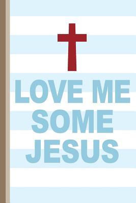 Full Download Love Me Some Jesus: Christian Appreciation and Gratitude Prayer Notebook, Lined College Study Religious Journal -  | ePub