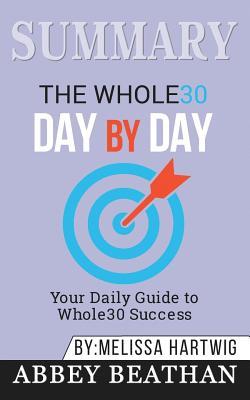 Read Online Summary: Whole30 Day by Day: Your Daily Guide to Whole30 Success - Abbey Beathan | PDF
