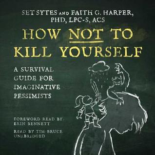 Read How Not to Kill Yourself: A Survival Guide for Imaginative Pessimists - Set Sytes | PDF