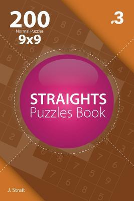 Full Download Straights - 200 Normal Puzzles 9x9 (Volume 3) - J Strait file in ePub