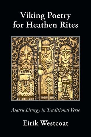 Read Online Viking Poetry for Heathen Rites: Asatru Liturgy in Traditional Verse - Eirik Westcoat | ePub