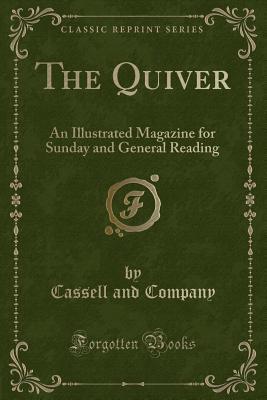Read Online The Quiver: An Illustrated Magazine for Sunday and General Reading (Classic Reprint) - Cassell and Company file in PDF