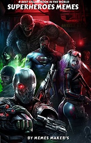 Download SUPERHEROES MEMES: Enjoy the largest, newest and funniest collection of Marvel Superheroes memes & comedy - MEMES MAKER'S | PDF