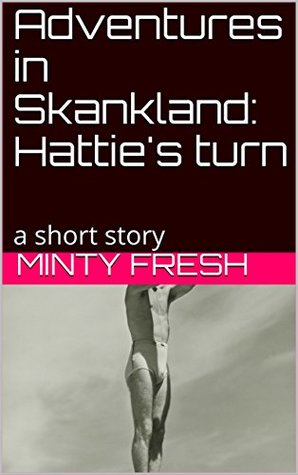 Download Adventures in Skankland: Hattie's turn: a short story - Minty Fresh file in ePub
