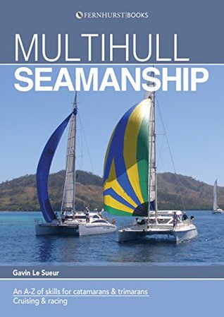 Read Online Multihull Seamanship: An A-Z of skills for catamarans & trimarans / cruising & racing - Gavin Le Sueur file in ePub