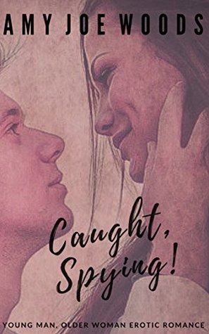 Full Download Caught, Spying!: Young Man, Older Woman, Erotic Romance (Caught & Lost! book 1) - Amy Joe Woods | PDF