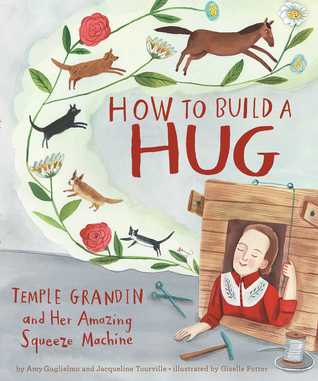 Full Download How to Build a Hug: Temple Grandin and Her Amazing Squeeze Machine - Amy Guglielmo | PDF
