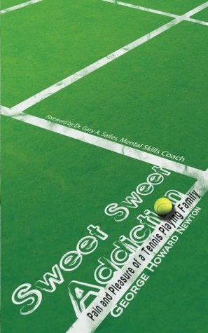 Download Sweet, Sweet Addiction: Pain and Pleasure of a Tennis Playing Family - George Howard Newton file in ePub