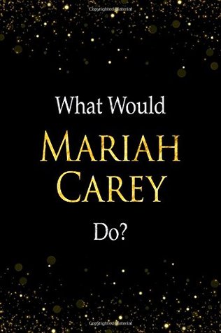 Full Download What Would Mariah Carey Do?: Mariah Carey Designer Notebook -  | PDF