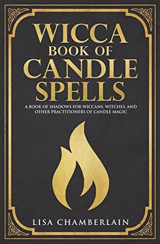 Download Wicca Book of Candle Spells: A Beginner's Book of Shadows for Wiccans, Witches, and Other Practitioners of Candle Magic - Lisa Chamberlain file in PDF