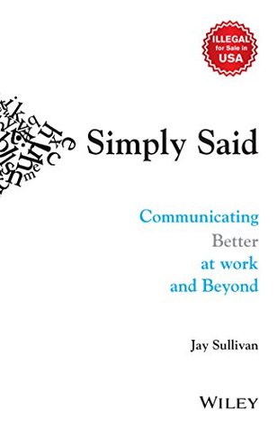 Download Simply Said: Communicating Better at Work and Beyond - Jay Sullivan file in PDF