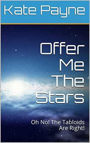 Read Offer Me The Stars: Oh No! The Tabloids Are Right! - Kate Payne | ePub
