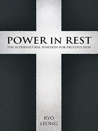 Read Power in Rest: The Supernatural Position for Fruitfulness - Ryo Leong | PDF
