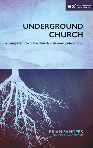 Read Online Underground Church: A Living Example of the Church in Its Most Potent Form - Brian Sanders file in ePub