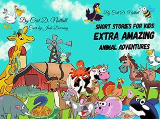 Read Online Short Stories For Kids: Extra Amazing Animal Adventures: (24 mini books for children) - Carl D Nuttall file in ePub