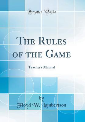 Full Download The Rules of the Game: Teacher's Manual (Classic Reprint) - Floyd W Lambertson file in ePub