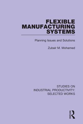 Full Download Flexible Manufacturing Systems: Planning Issues and Solutions - Zubair M Mohamed | PDF