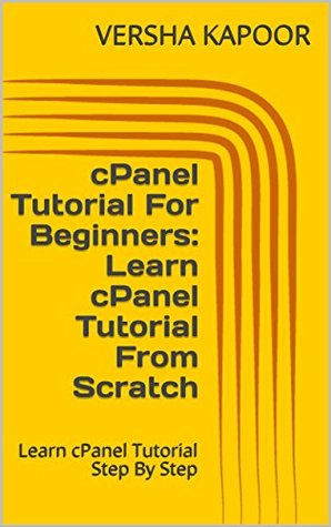Read Online cPanel Tutorial For Beginners: Learn cPanel Tutorial From Scratch: Learn cPanel Tutorial Step By Step - VERSHA KAPOOR | PDF