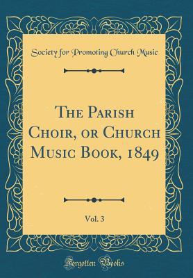 Read The Parish Choir, or Church Music Book, 1849, Vol. 3 (Classic Reprint) - Society for Promoting Church Music | PDF