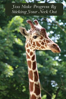 Read Online You Make Progress by Sticking Your Neck Out: Giraffe Journal, Diary, Notebook, Blank Lined Book 6 X 9 (100 Pages 50 Sheets) - Lucy Lisie Tijan file in ePub