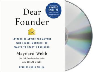 Read Dear Founder: Letters of Advice for Anyone Who Leads, Manages, or Wants to Start a Business - Maynard Webb file in PDF