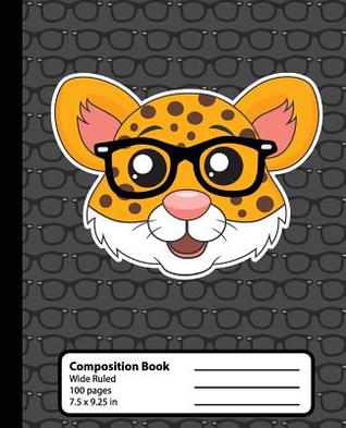 Read Online Composition Book: Leopard Jaguar Kawaii Notebook for Girls or Boys. Cute Hipster Anime Animal with Nerd Glasses. Wide Ruled Journal, 7.5 X 9.25 In, 100 Pages, Great for Kids, Elementary School Students and Teachers - Pattyjane Press file in ePub