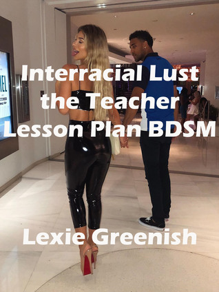 Download Interracial Lust the Teacher Lesson Plan BDSM - Lexie Greenish | PDF