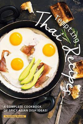 Full Download Tempting Thai Recipes: A Complete Cookbook of Spicy Asian Dish Ideas! - Anthony Boundy | ePub